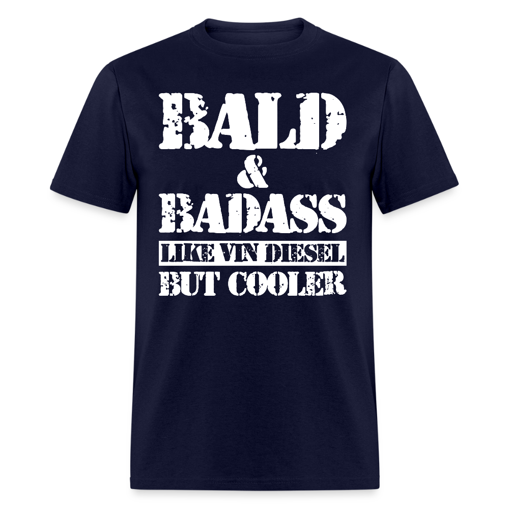 Bald & Badass Like Vin Diesel But Cooler T Shirt - navy