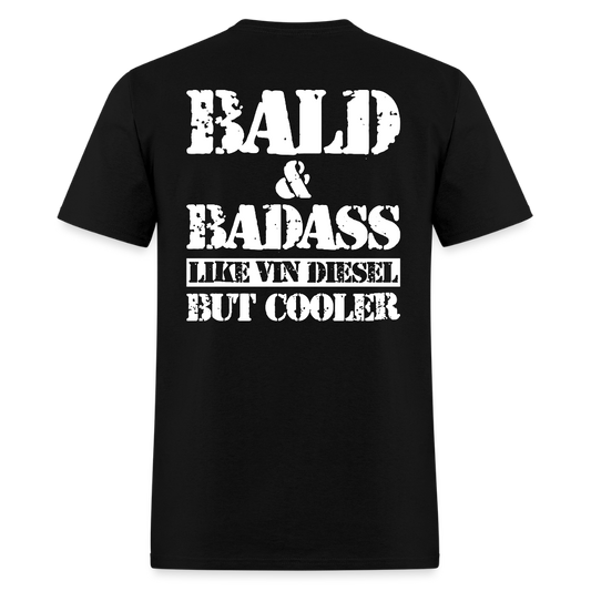 Bald & Badass Like Vin Diesel But Cooler Back Print T Shirt - black