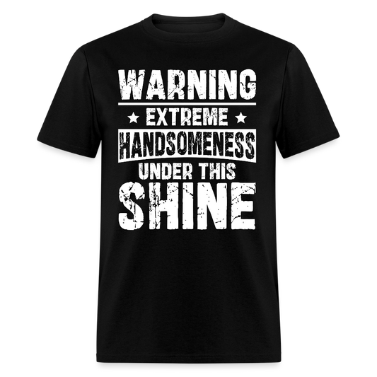Warning Extreme Handsomeness Under This Shine T Shirt - black