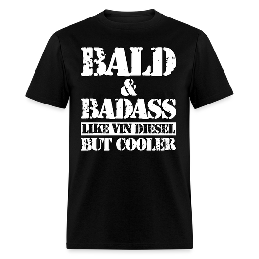 Bald & Badass Like Vin Diesel But Cooler T Shirt - black