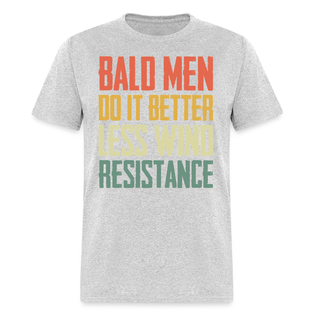 Bald Men Do It Better Less Wind Resistance T Shirt - heather gray