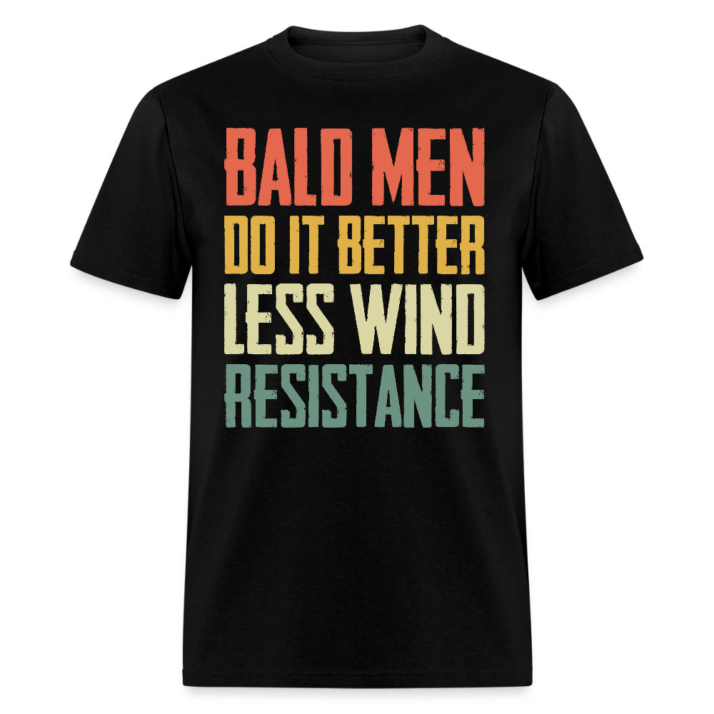 Bald Men Do It Better Less Wind Resistance T Shirt - black