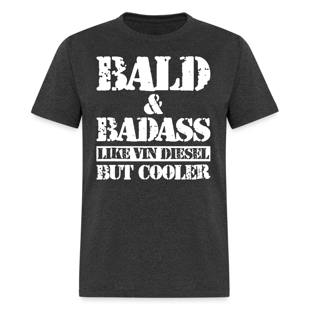 Bald & Badass Like Vin Diesel But Cooler T Shirt - heather black