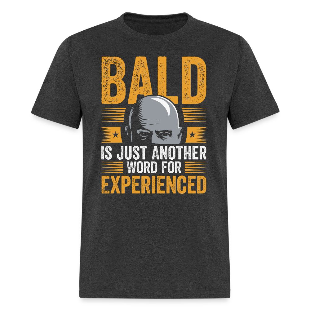 Bald Is Just Another Word for Experienced T Shirt - heather black