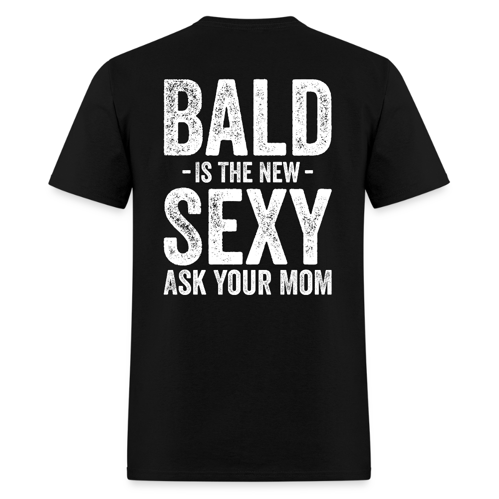 Bald Is The New Sexy Ask Your Mom Back Print T Shirt - black