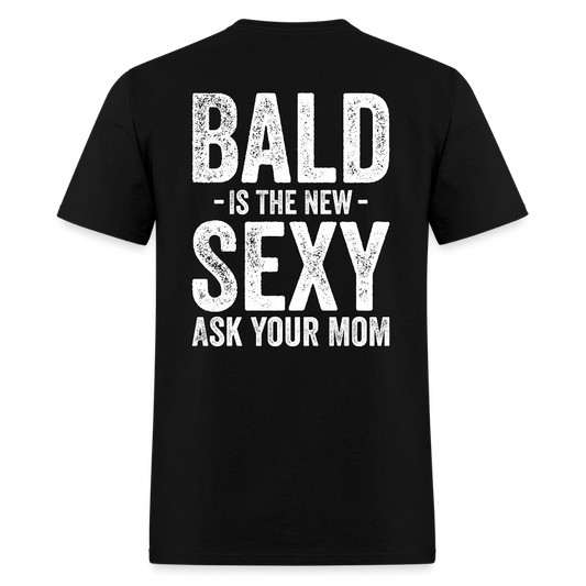 Bald Is The New Sexy Ask Your Mom Back Print T Shirt - black