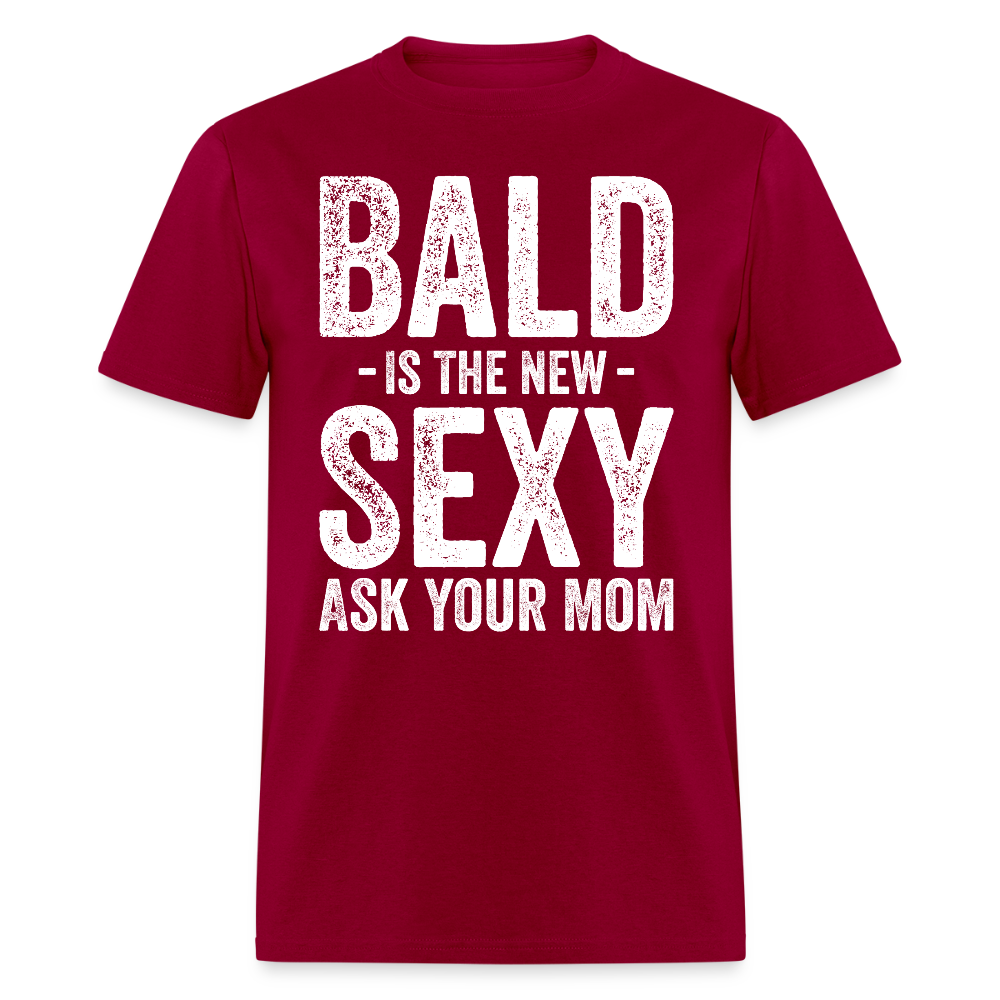Bald Is The New Sexy Ask Your Mom T Shirt - dark red